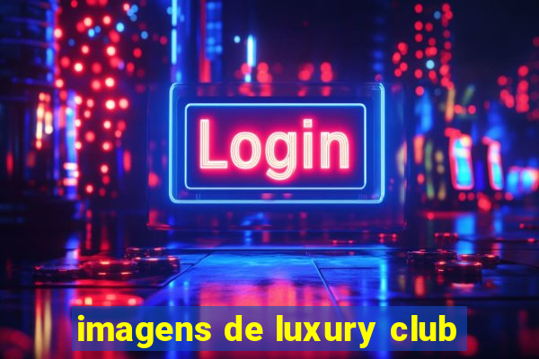 imagens de luxury club